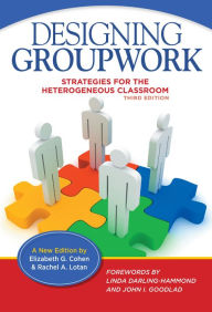 Title: Designing Groupwork: Strategies for the Heterogeneous Classroom, Author: Elizabeth G. Cohen