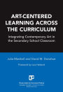 Art-Centered Learning Across the Curriculum: Integrating Contemporary Art in the Secondary Classroom
