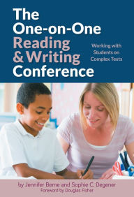 Title: The One-on-One Reading and Writing Conference: Working with Students on Complex Texts, Author: Jennifer Berne