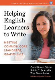 Title: Helping English Learners to Write: Meeting Common Core Standards, Grades 6, Author: Carol Booth Olson