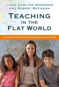 Title: Teaching in the Flat World: Learning from High-Performing Systems, Author: Linda Darling-Hammond