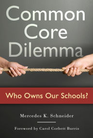 Title: Common Core Dilemma--Who Owns Our Schools?, Author: Mercedes K. Schneider