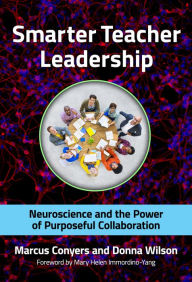Title: Smarter Teacher Leadership: Neuroscience and the Power of Purposeful Collaboration, Author: Marcus Conyers