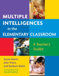 Title: Multiple Intelligences in the Elementary Classroom: A Teacher's Toolkit, Author: Susan Baum