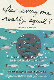 Title: Is Everyone Really Equal?: An Introduction to Key Concepts in Social Justice Education, Author: Ozlem Sensoy