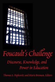 Title: Foucault's Challenge: Discourse, Knowledge, and Power in Education, Author: Thomas S. Popkewitz