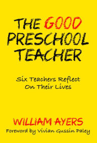 Title: The Good Preschool Teacher, Author: William Ayers