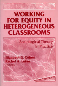 Title: Working for Equity in Heterogeneous Classrooms: Sociological Theory in Practice, Author: Elizabeth G. Cohen