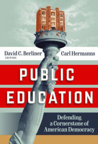Title: Public Education: Defending a Cornerstone of American Democracy, Author: David C. Berliner