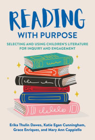 Title: Reading With Purpose: Selecting and Using Children's Literature for Inquiry and Engagement, Author: Erika Thulin Dawes