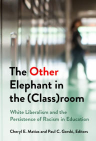 Title: The Other Elephant in the (Class)room: White Liberalism and the Persistence of Racism in Education, Author: Cheryl Matias