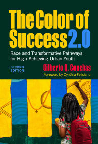 Title: The Color of Success 2.0: Race and Transformative Pathways for High-Achieving Urban Youth, Author: Gilberto Q. Conchas