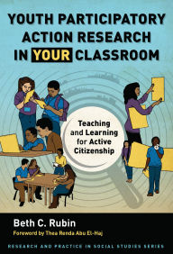 Title: Youth Participatory Action Research in Your Classroom: Teaching and Learning for Active Citizenship, Author: Beth C. Rubin