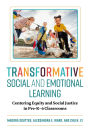 Transformative Social and Emotional Learning: Centering Equity and Social Justice in Pre-K-6 Classrooms