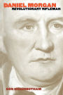 Daniel Morgan: Revolutionary Rifleman / Edition 1