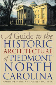 A Guide to the Historic Architecture of Piedmont North Carolina (The Richard Hampton Jenrette Series in Architecture & the Decorative Arts) / Edition 1