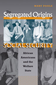 The Segregated Origins of Social Security: African Americans and the Welfare State / Edition 1