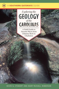 Exploring the Geology of the Carolinas: A Field Guide to Favorite Places from Chimney Rock to Charleston / Edition 1
