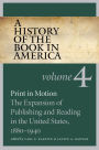 A History of the Book in America: Volume 4: Print in Motion: The Expansion of Publishing and Reading in the United States, 1880-1940 / Edition 1