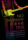 No Sympathy for the Devil: Christian Pop Music and the Transformation of American Evangelicalism / Edition 1