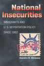 National Insecurities: Immigrants and U.S. Deportation Policy since 1882 / Edition 1