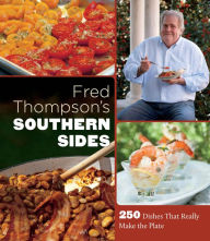 Title: Fred Thompson's Southern Sides: 250 Dishes That Really Make the Plate, Author: Fred Thompson