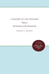 Title: A History of the Oratorio: Vol. 3: the Oratorio in the Classical Era, Author: Howard E. Smither