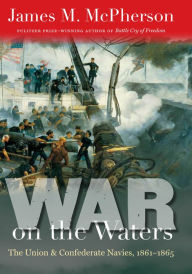 Title: War on the Waters: The Union and Confederate Navies, 1861-1865, Author: James M. McPherson