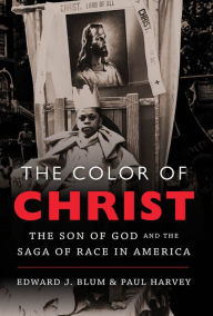 Title: The Color of Christ: The Son of God and the Saga of Race in America, Author: Edward J. Blum