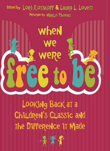 When We Were Free to Be: Looking Back at a Children's Classic and the Difference It Made
