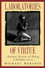 Laboratories of Virtue: Punishment, Revolution, and Authority in Philadelphia, 1760-1835