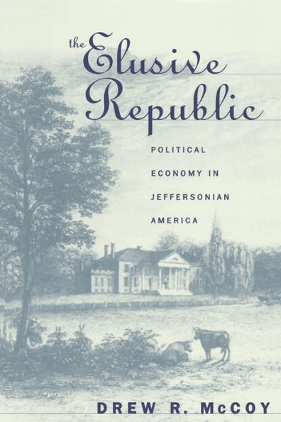 The Elusive Republic: Political Economy in Jeffersonian America