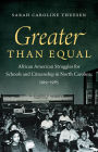 Greater than Equal: African American Struggles for Schools and Citizenship in North Carolina, 1919-1965 / Edition 1
