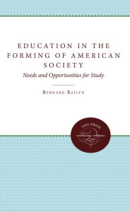 Title: Education in the Forming of American Society: Needs and Opportunities for Study, Author: Bernard Bailyn