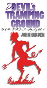 Title: The Devil's Tramping Ground and Other North Carolina Mystery Stories, Author: John W. Harden