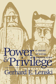Title: Power and Privilege: A Theory of Social Stratification / Edition 1, Author: Gerhard E. Lenski