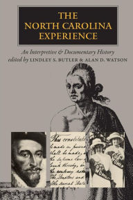 Title: The North Carolina Experience: An Interpretive and Documentary History / Edition 1, Author: Lindley S. Butler