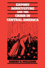 Export Agriculture and the Crisis in Central America / Edition 1