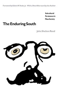 Title: The Enduring South: Subcultural Persistence in Mass Society, Author: John Shelton Reed