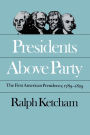 Presidents Above Party: The First American Presidency, 1789-1829 / Edition 1