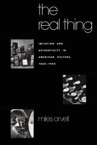 The Real Thing: Imitation and Authenticity in American Culture, 1880-1940 / Edition 1