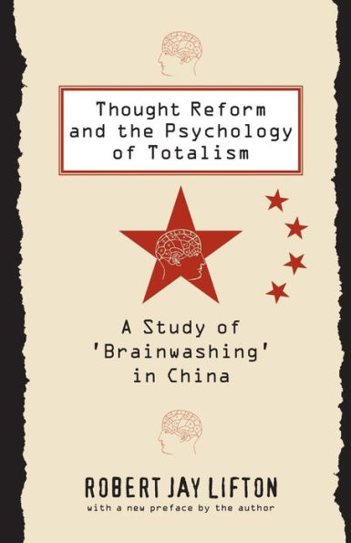 Thought Reform and the Psychology of Totalism: A Study of 'brainwashing' in China / Edition 1