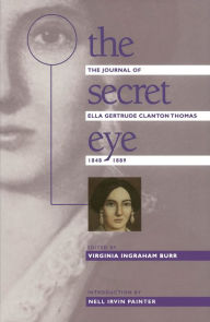 The Secret Eye: The Journal of Ella Gertrude Clanton Thomas, 1848-1889 / Edition 1