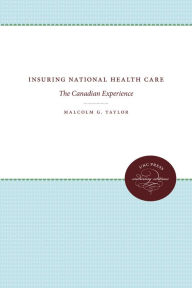 Title: Insuring National Health Care: The Canadian Experience / Edition 1, Author: Malcolm G. Taylor