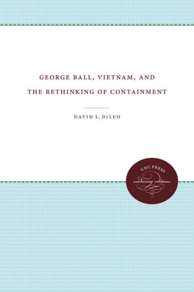George Ball, Vietnam, and the Rethinking of Containment / Edition 1