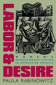 Title: Labor and Desire: Women's Revolutionary Fiction in Depression America, Author: Paula Rabinowitz