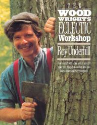 Title: The Woodwright's Eclectic Workshop, Author: Roy Underhill