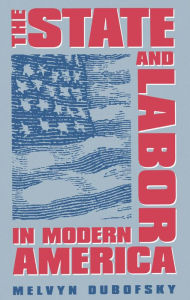 Title: The State and Labor in Modern America / Edition 1, Author: Melvyn Dubofsky