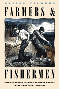 Title: Farmers and Fishermen: Two Centuries of Work in Essex County, Massachusetts, 1630-1850 / Edition 1, Author: Daniel Vickers