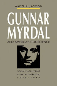 Title: Gunnar Myrdal and America's Conscience: Social Engineering and Racial Liberalism, 1938-1987, Author: Walter A. Jackson